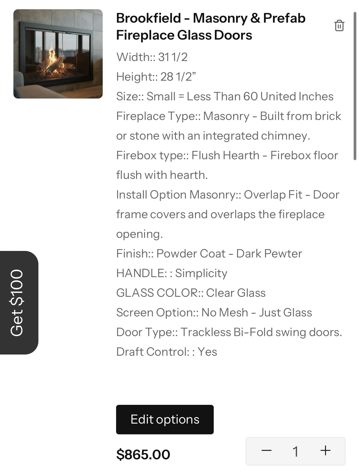 Custom Brookfield Fireplace Doors $865 - Order 7232 / Opening 31 1/2”W x 28 1/2”H / Masonry Type +$140/ 3-Sided Overlap / Dark Pewter / Simplicity Handles / Clear Glass / Bi-Fold Doors / Draft Control +$75 / Credit $32 / Mesh Curtain Behind the Doors+$150